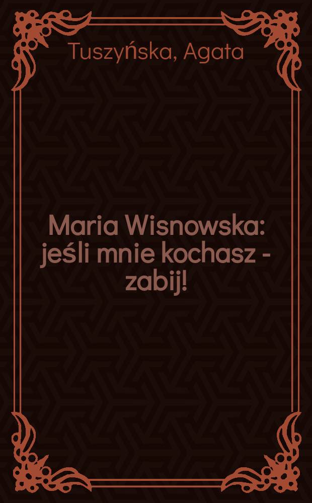 Maria Wisnowska : jeśli mnie kochasz - zabij! = Мария Висновская