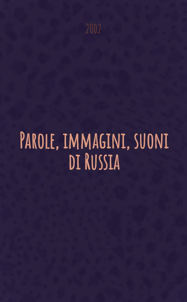 Parole, immagini, suoni di Russia : saggi di metodologia della cultura = Слова, образы, звуки России. Мысли о методологии культуры