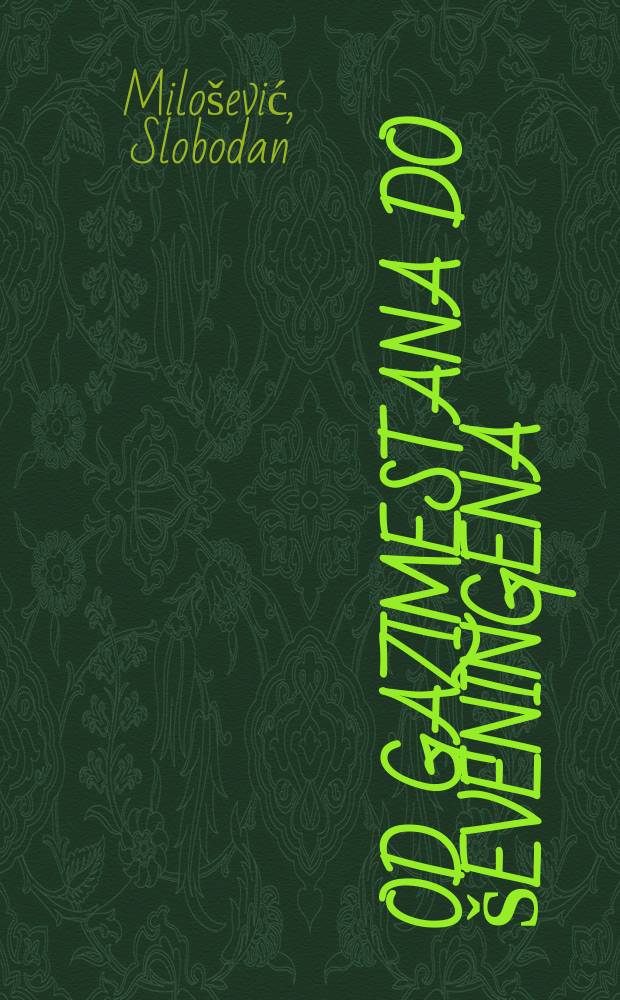 Od Gazimestana do Ševeningena : šta je sve govorio Slobodan Milošević = От Газиместана от Шевенингема [Выступления Слободана Милошевича, 1989-2001]