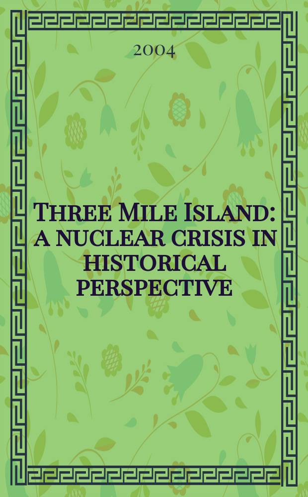 Three Mile Island : a nuclear crisis in historical perspective = Три мили Исландии. Ядерные кризисы в исторической перспективе