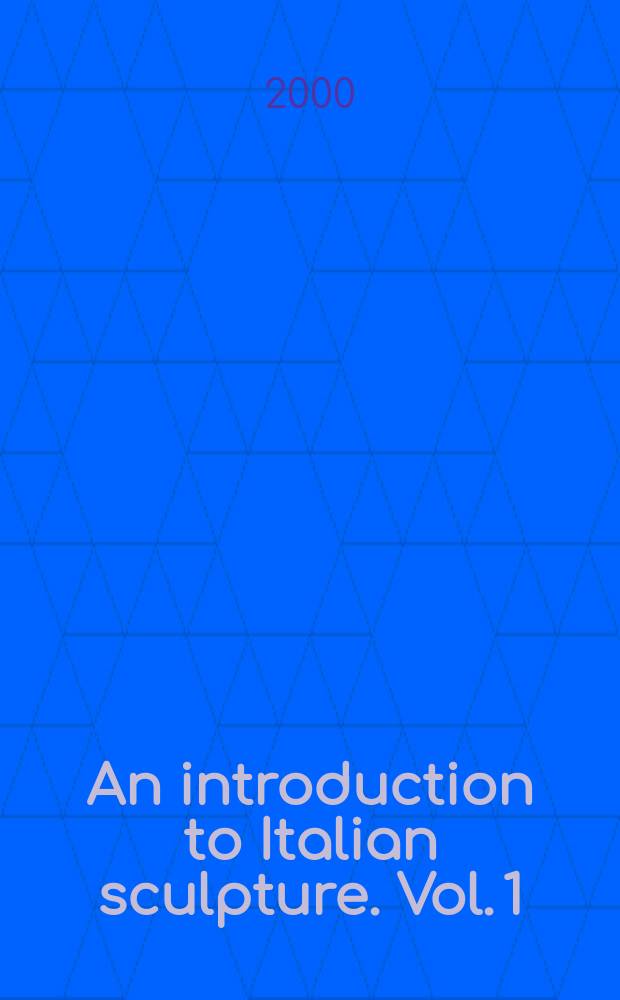 An introduction to Italian sculpture. Vol. 1 : Italian gothic sculpture