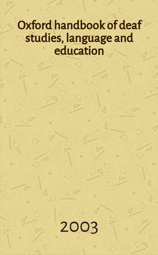 Oxford handbook of deaf studies, language and education = Учебник Оксфордского университета по обучению, языку и образованию глухих людей