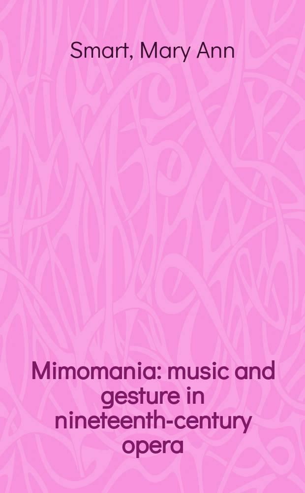 Mimomania : music and gesture in nineteenth-century opera = Музыка и жест в опере 19 в.