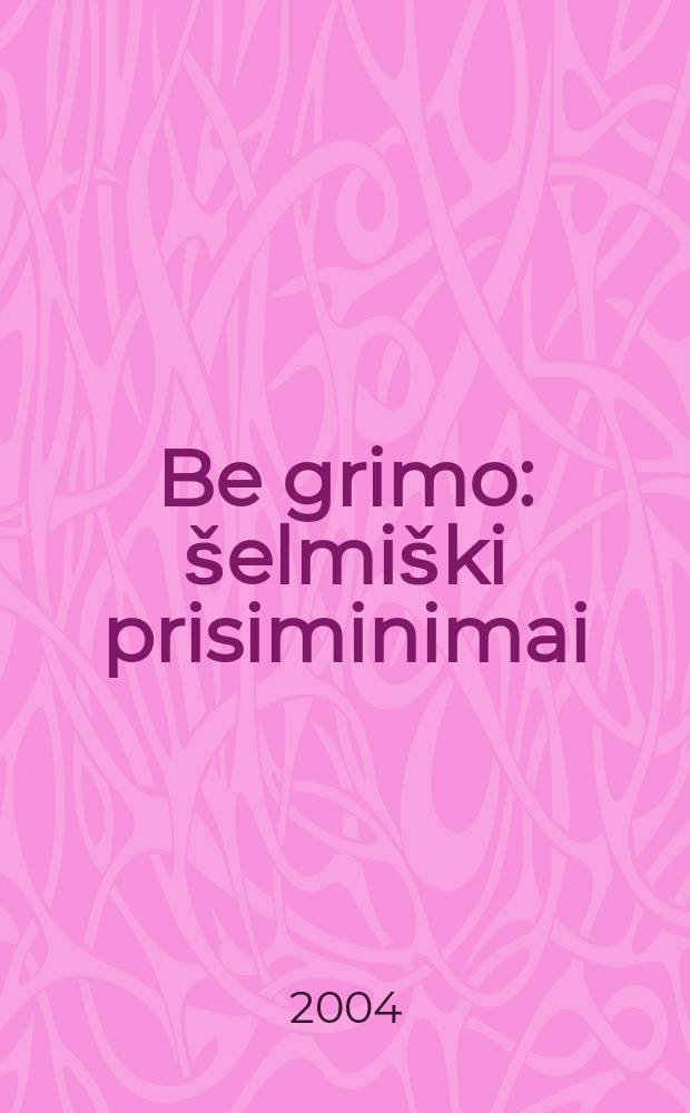 Be grimo : šelmiški prisiminimai