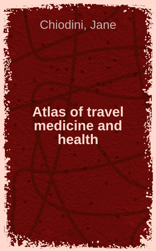 Atlas of travel medicine and health = Атлас по медицине и здоровью путешественников.