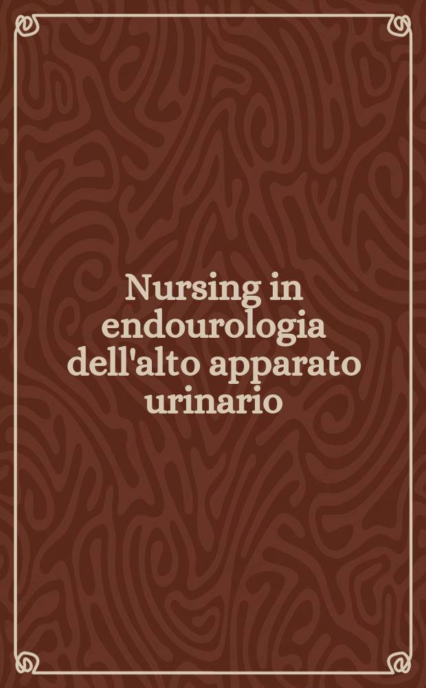 Nursing in endourologia dell'alto apparato urinario = Сестринский ход в эндоурологии.