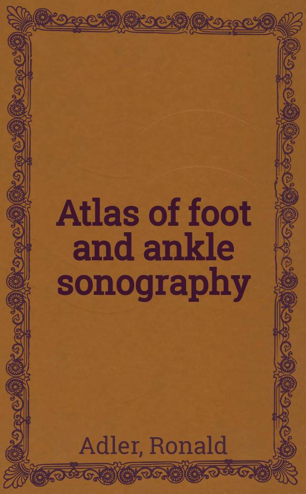 Atlas of foot and ankle sonography