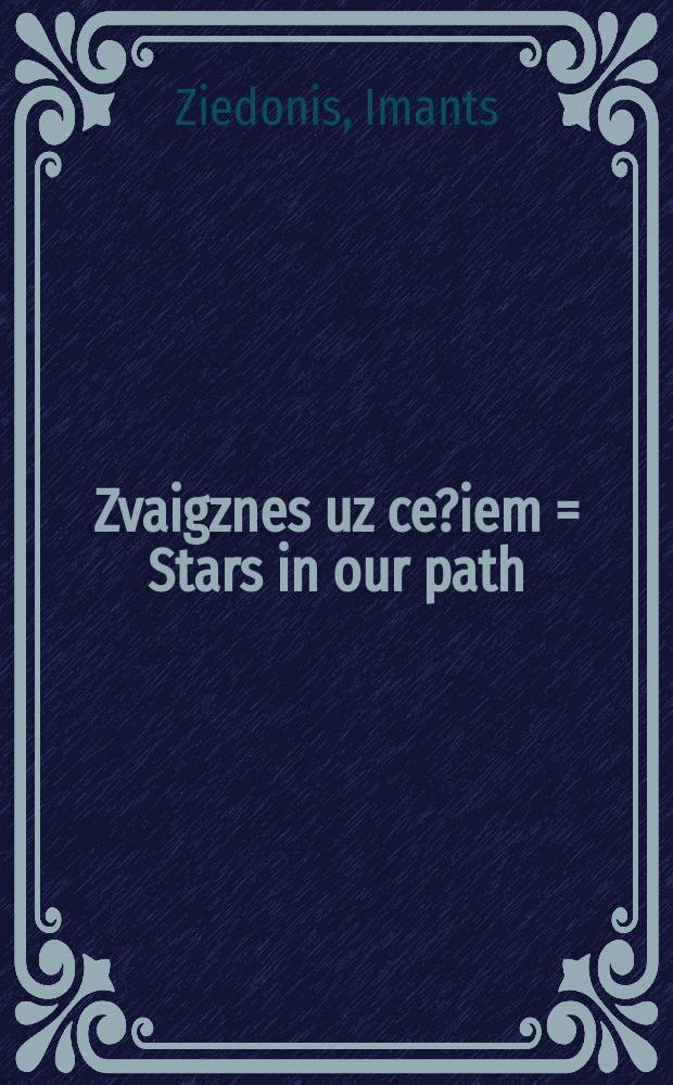 Zvaigznes uz ce?iem = Stars in our path = Sterne auf Wegen