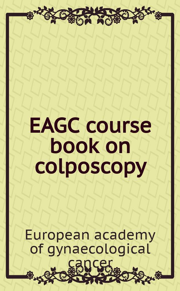EAGC course book on colposcopy = Руководство Европейской академии гинекологического рака по кольпоскопии