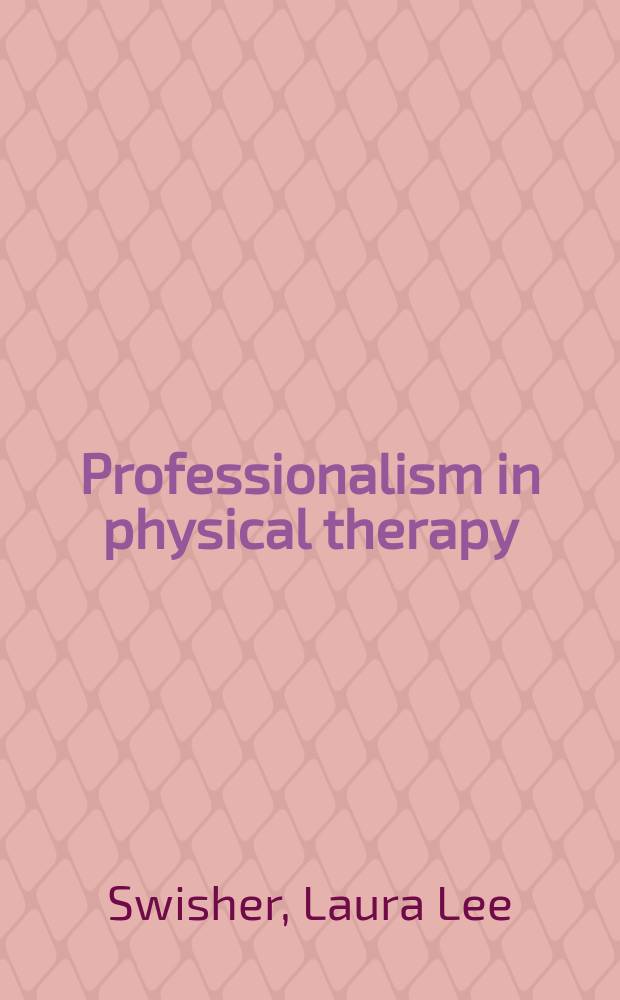 Professionalism in physical therapy : history, practice, & development = Профессионализм в физической терапии. История, практика и развитие.