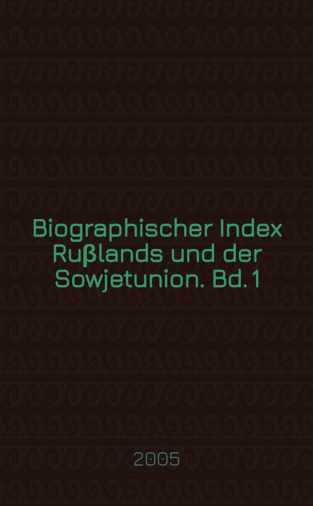 Biographischer Index Ruβlands und der Sowjetunion. Bd. 1 : A - E