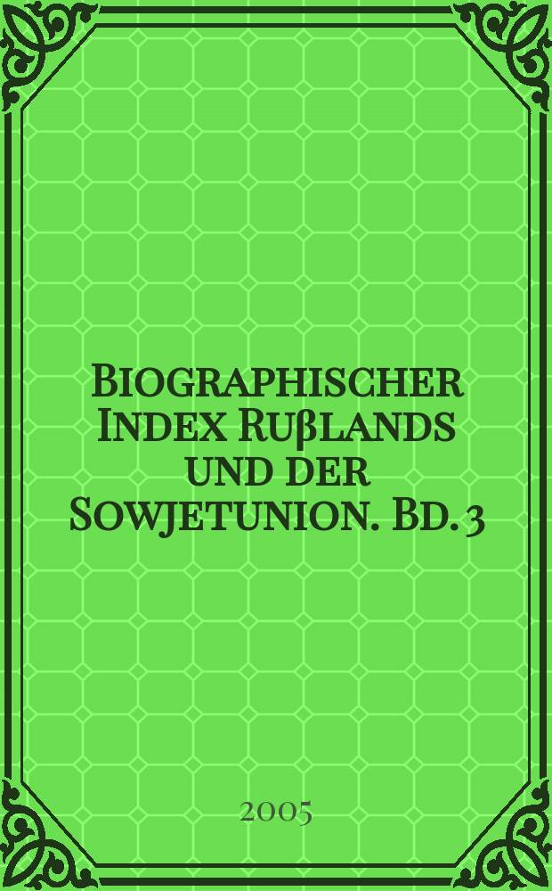Biographischer Index Ruβlands und der Sowjetunion. Bd. 3 : L - R