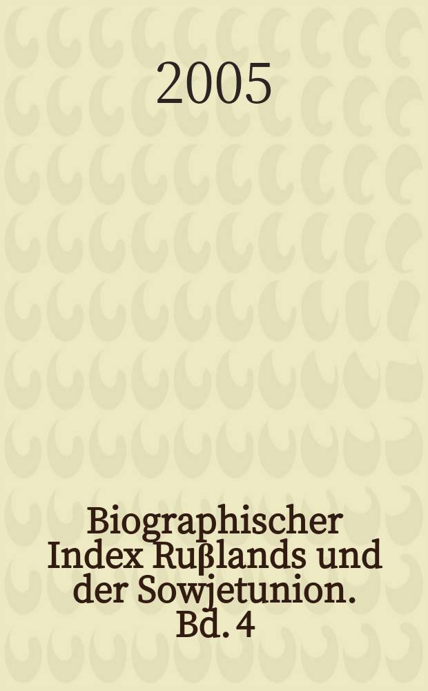 Biographischer Index Ruβlands und der Sowjetunion. Bd. 4 : S - Z