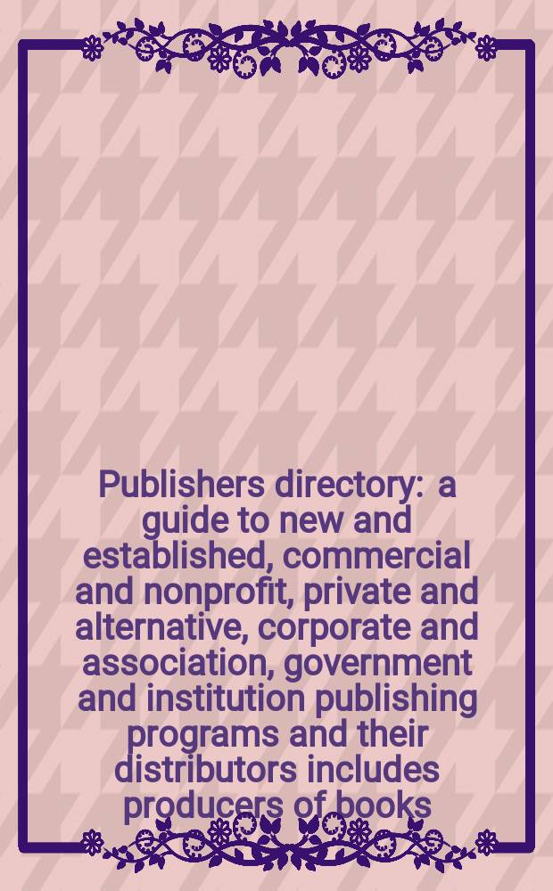 Publishers directory : a guide to new and established, commercial and nonprofit, private and alternative, corporate and association, government and institution publishing programs and their distributors includes producers of books, classroom materials, prints, reports, and databases. Ed. 28