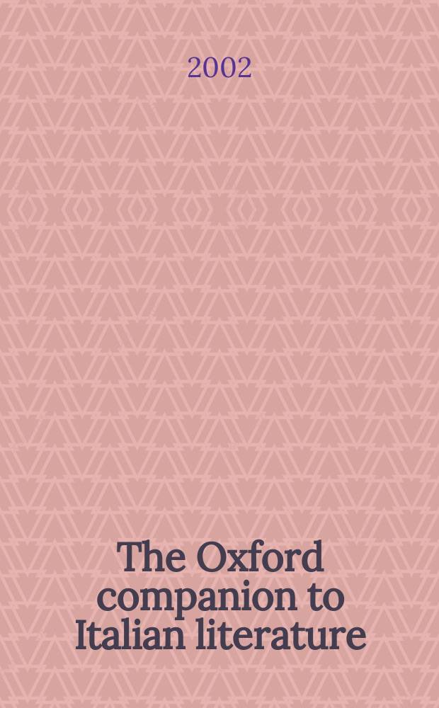 The Oxford companion to Italian literature = Оксфордский справочник по итальянской литературе