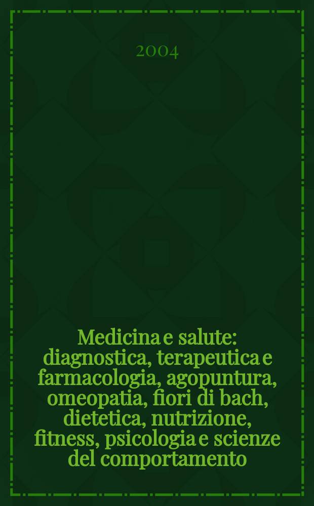 Medicina e salute : diagnostica, terapeutica e farmacologia, agopuntura, omeopatia, fiori di bach, dietetica, nutrizione, fitness, psicologia e scienze del comportamento = Медицина и здоровье
