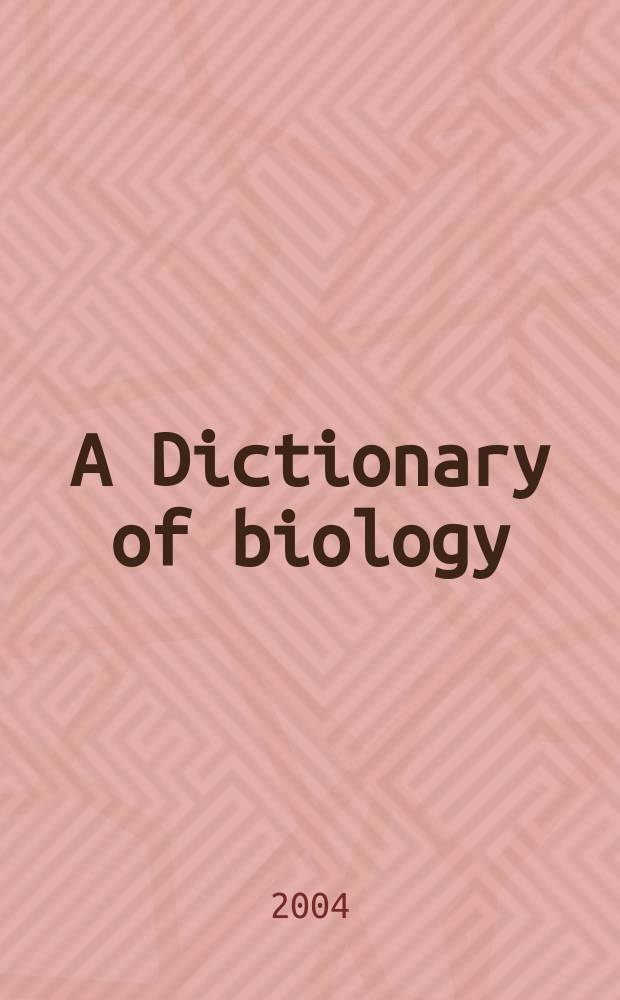 A Dictionary of biology = Словарь по биологии