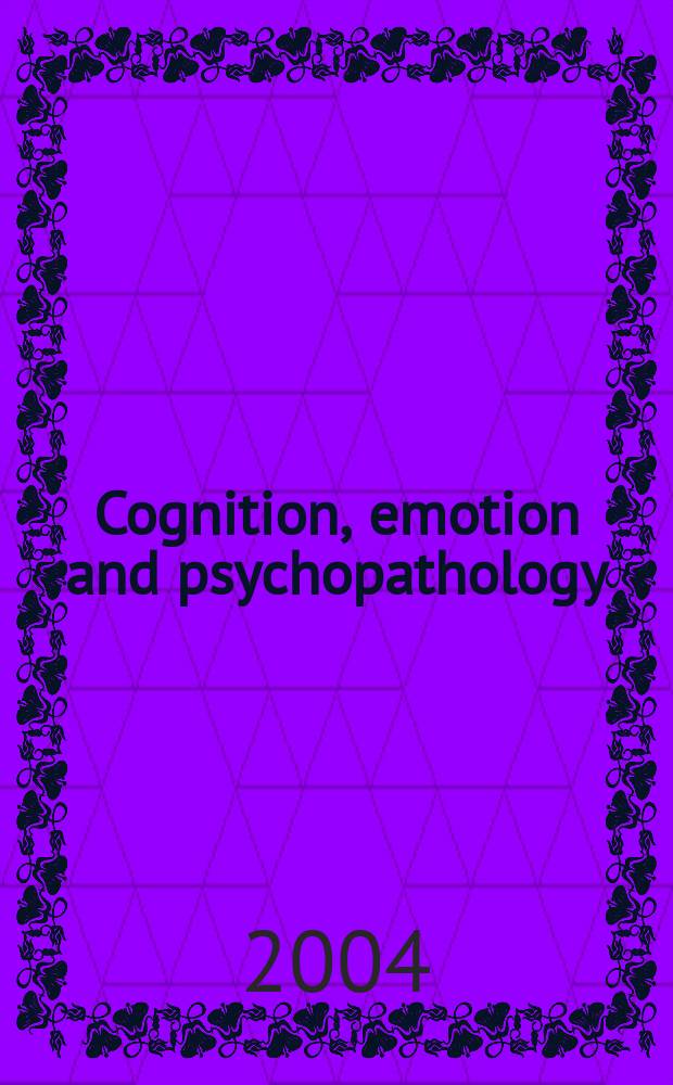 Cognition, emotion and psychopathology : theoretical, empirical and clinical directions : a tribute to Andrew Mathews = Познание, эмоции и психопатология
