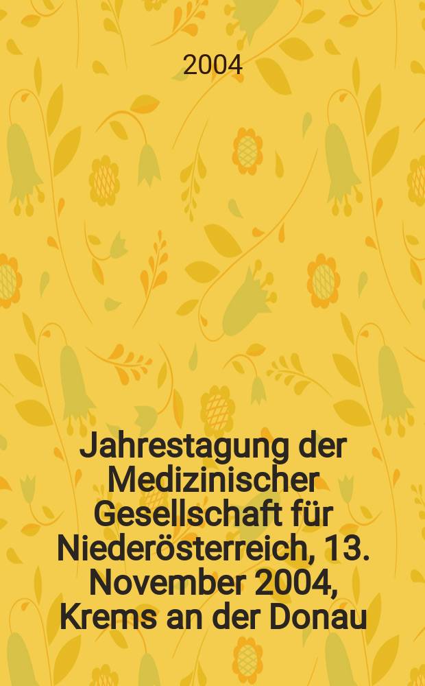 19. Jahrestagung der Medizinischer Gesellschaft für Niederösterreich, 13. November 2004, Krems an der Donau = 19-ый съезд медицинского общества Нижней Австрии