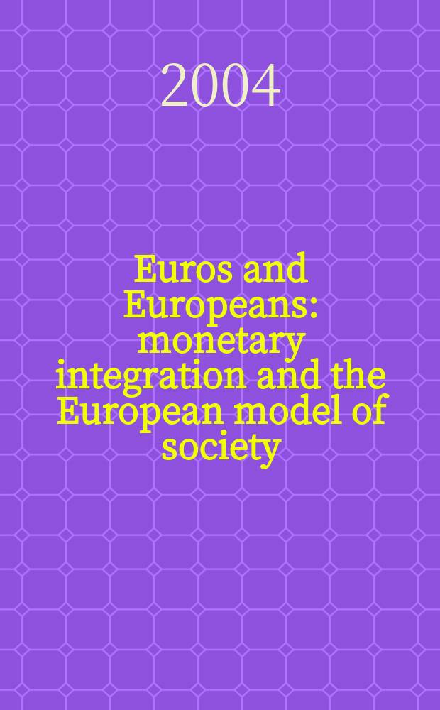 Euros and Europeans : monetary integration and the European model of society = Денежная интеграция в Европе