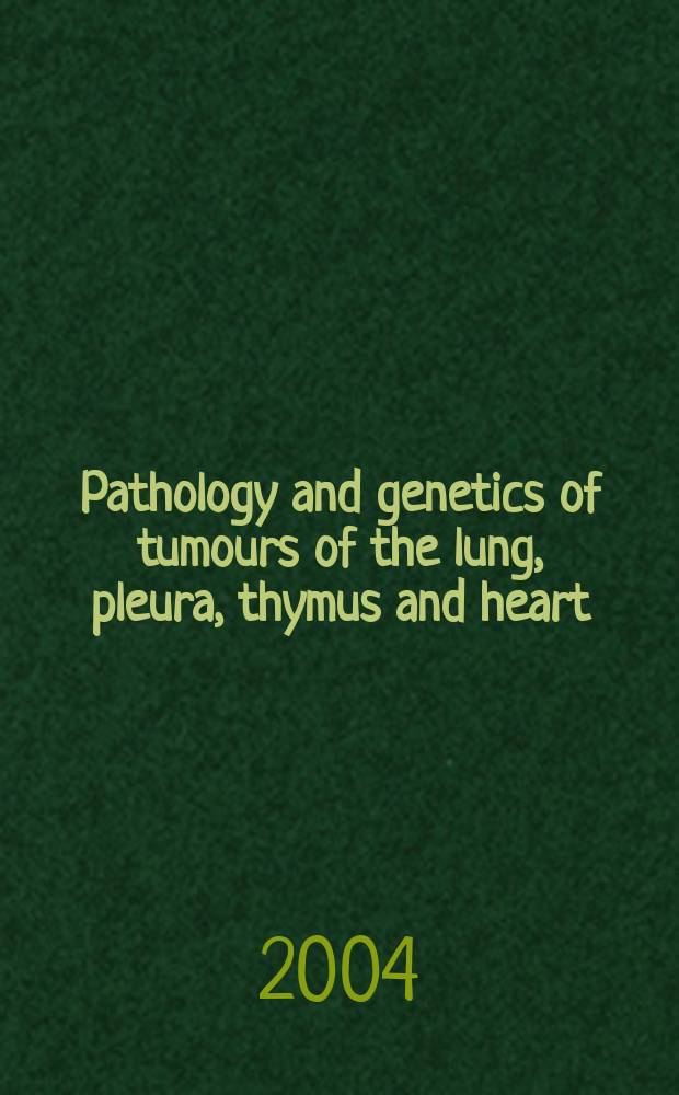Pathology and genetics of tumours of the lung, pleura, thymus and heart = Патология и генетика опухолей легких,плевры,зобной железы и сердца