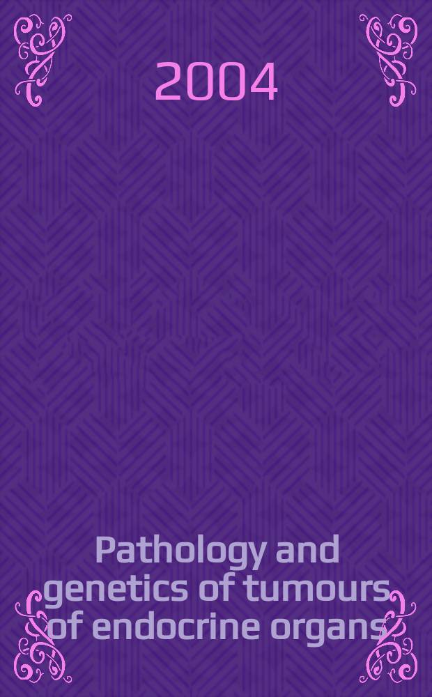 Pathology and genetics of tumours of endocrine organs = Патология и генетика опухолей эндокринных органов