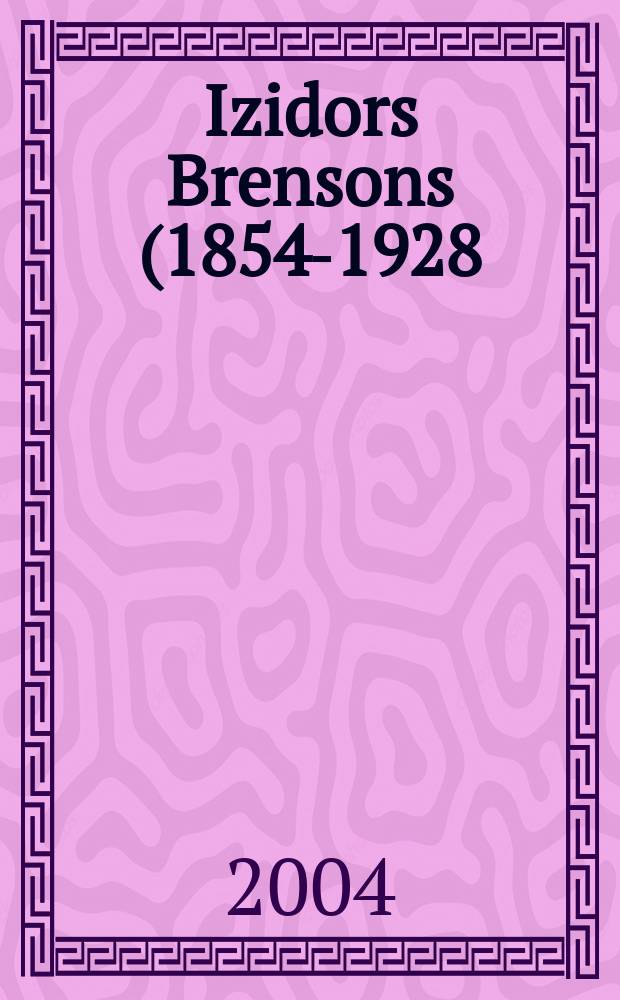 Izidors Brensons (1854-1928) : biobibliogrāfiskais rādītājs = Исидор Бренсон (1854-1928)