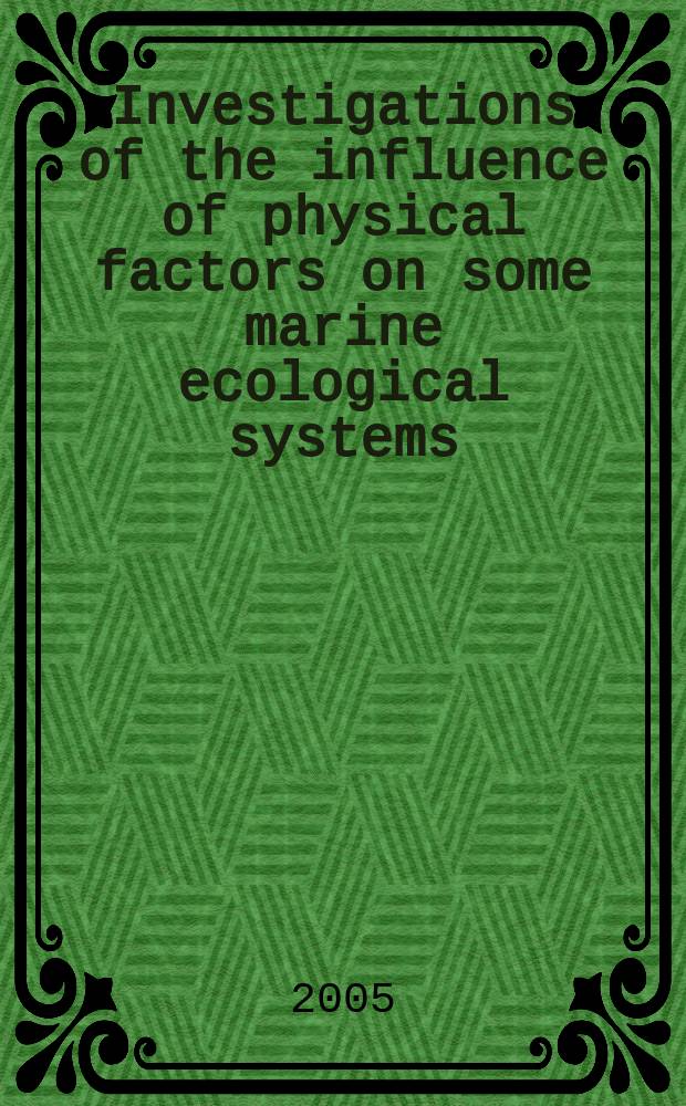 Investigations of the influence of physical factors on some marine ecological systems = Исследования влияния физических факторов на морские экологические системы.