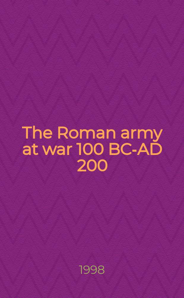 The Roman army at war 100 BC-AD 200 = Римская армия в войне, 100 до н.э. - 200 н.э.