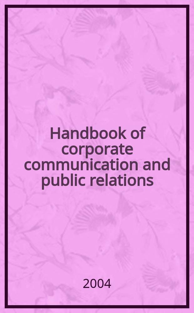 Handbook of corporate communication and public relations : pure and applied = Руководство по корпоративной коммуникации и связям с общественностью