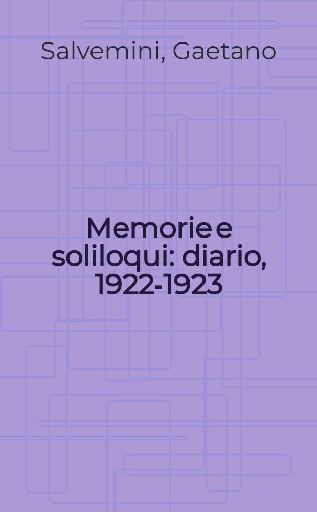 Memorie e soliloqui : diario, 1922-1923 = Память и разговор с самим собой: дневник Гаэтано Сальвемини, 1922-1923