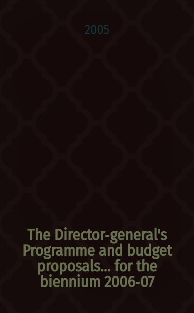 The Director-general's Programme and budget proposals... ... for the biennium 2006-07 = Программа и бюджет