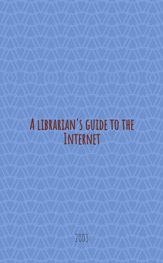 A librarian's guide to the Internet : searching and evaluating information = Руководство в интернете библиотекарям