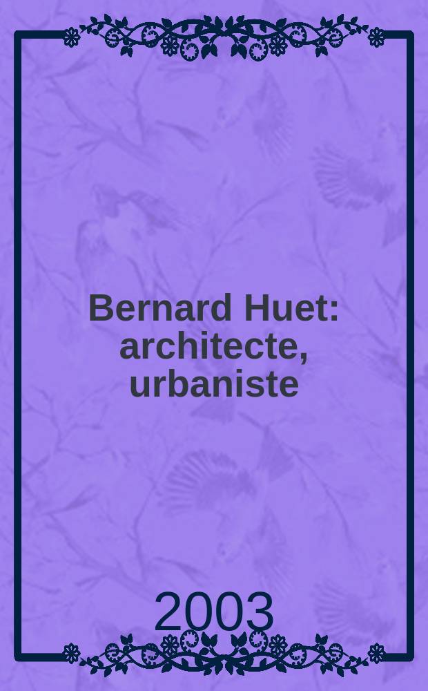 Bernard Huet : architecte, urbaniste = Бернар Юэ
