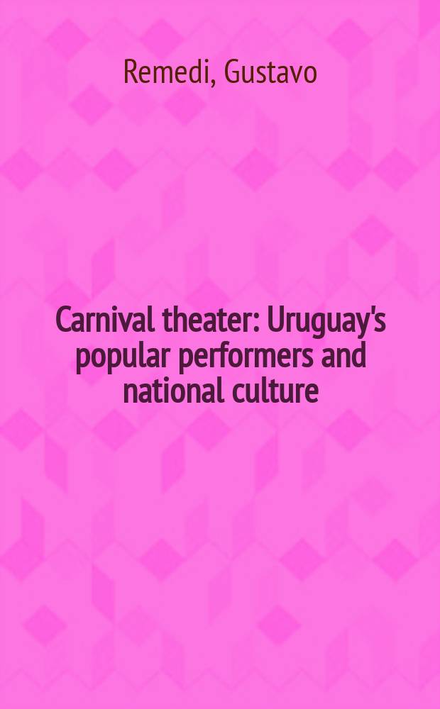 Carnival theater : Uruguay's popular performers and national culture = Карнавальный театр