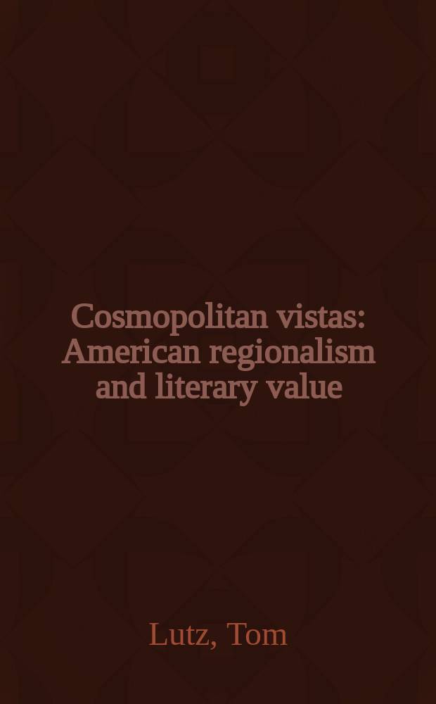 Cosmopolitan vistas : American regionalism and literary value = Космополитические перспективы. Американский регионализм и литературная ценность