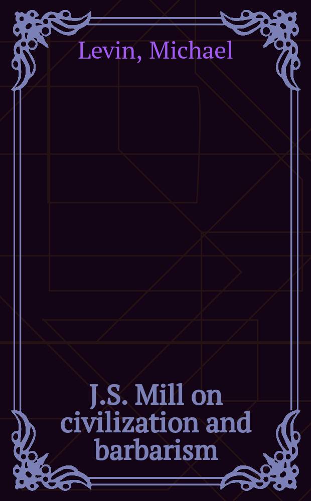 J.S. Mill on civilization and barbarism = Д.С.Милль о цивилизации и варварстве