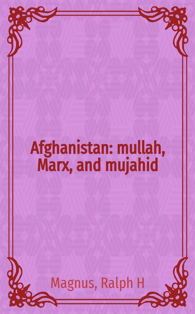 Afghanistan : mullah, Marx, and mujahid = Афганистан: Муллы, Маркс и маджахеды