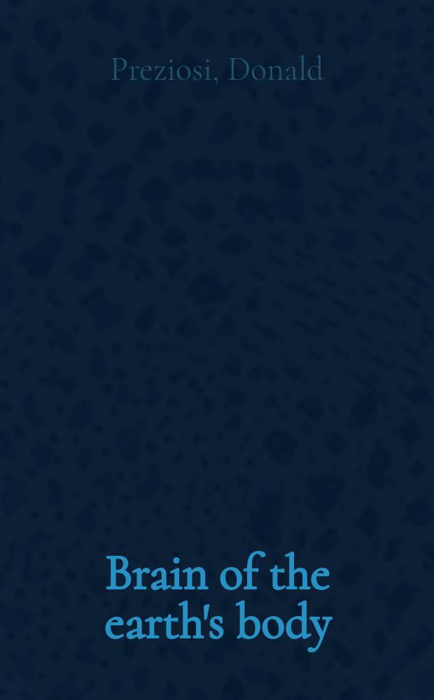 Brain of the earth's body : art, museums, and the phantasms of modernity : the 2001 Slade lectures in the Fine Arts, Oxford university = Разум тела земли