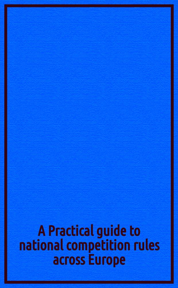A Practical guide to national competition rules across Europe = Практическое руководство по национальным правилам конкуренции в Европе