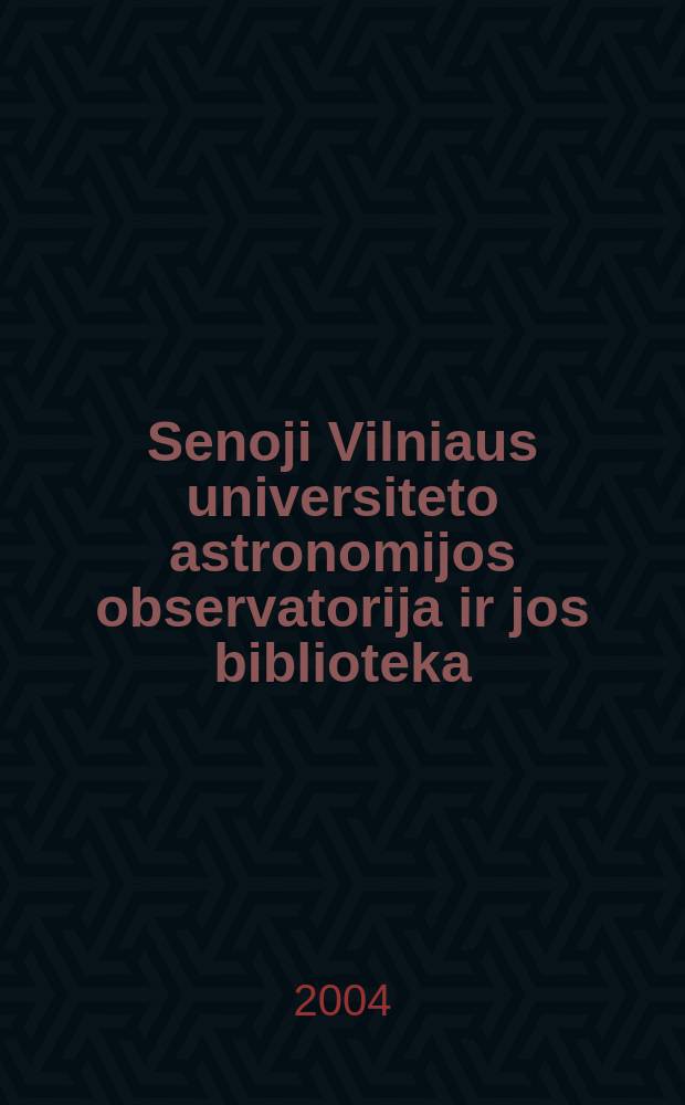 Senoji Vilniaus universiteto astronomijos observatorija ir jos biblioteka