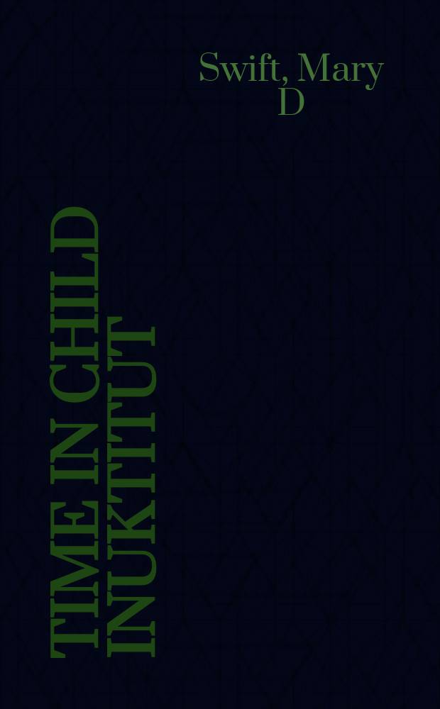 Time in child Inuktitut : a developmental study of an Eskimo-Aleut language = Время в детской речи Инуктикут