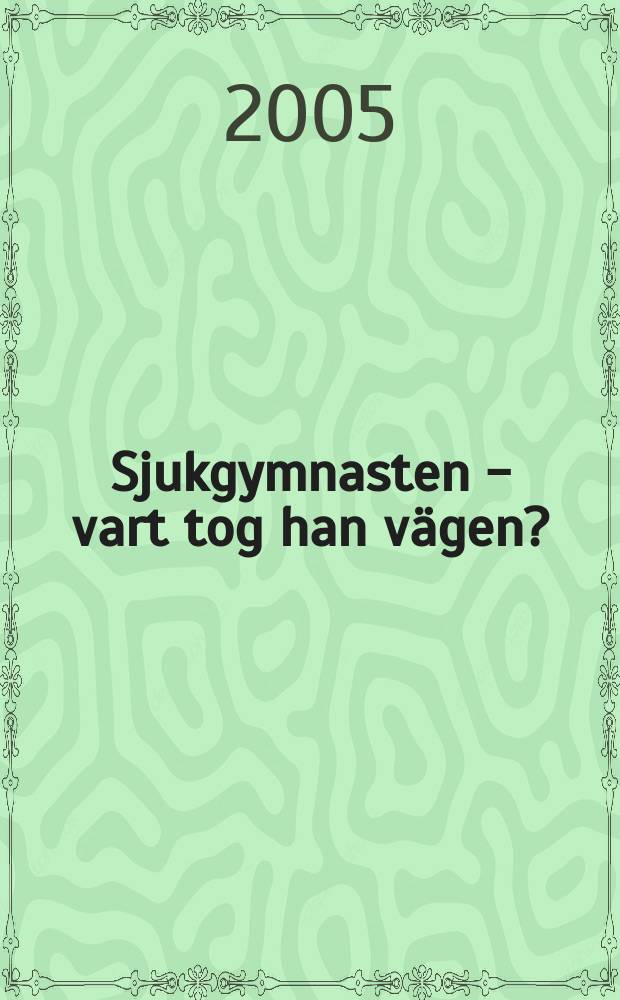 Sjukgymnasten - vart tog han vägen? : en undersökning av sjukgymnastyrkets maskulinisering och avmaskulinisering 1813-1934 : diss. = Физиотерапевт-что случается? Изучение маскулинизации и демаскулинизации физиотерапевтов (1813-1934гг).