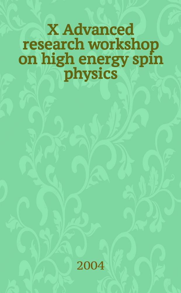 X Advanced research workshop on high energy spin physics (NATO ARW Dubna-Spin-03), Dubna, September 16-20, 2003 : proceedings