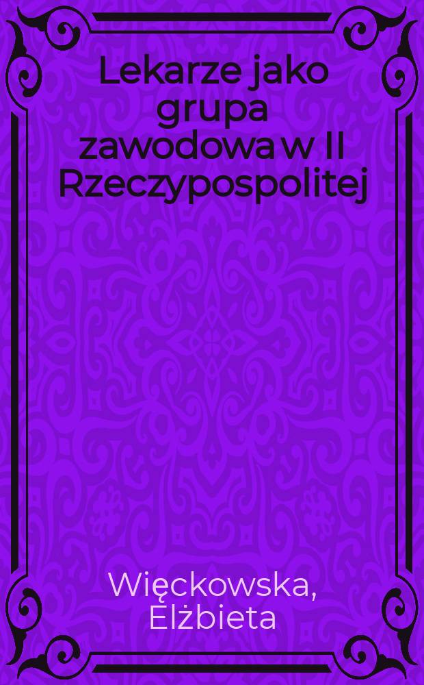 Lekarze jako grupa zawodowa w II Rzeczypospolitej = Доктора как профессиональная группа во 2-й Польской Республике.