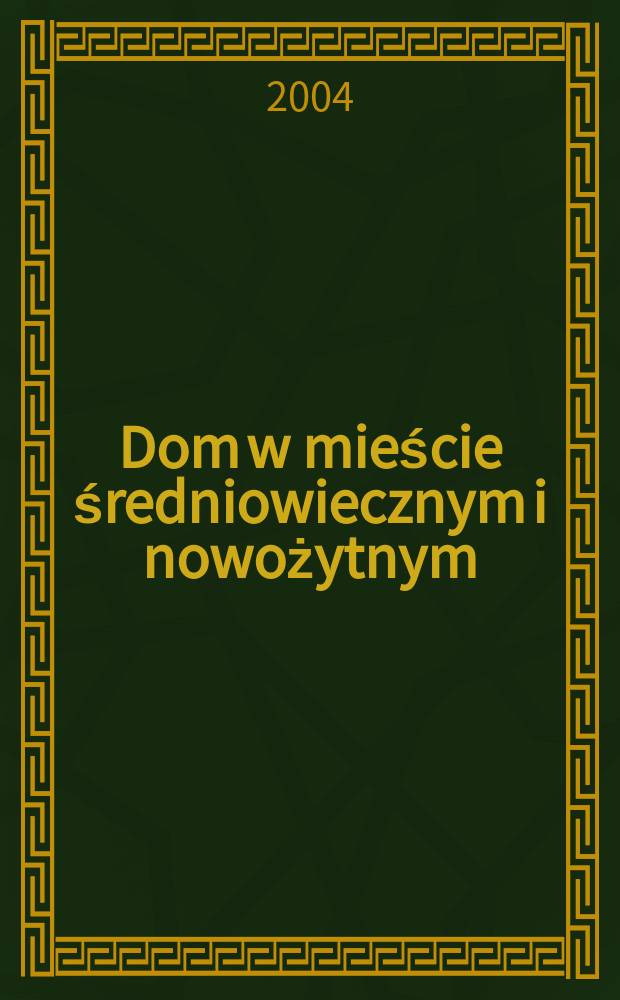 Dom w mieście średniowiecznym i nowożytnym = Жилые дома средневековья и нового времени