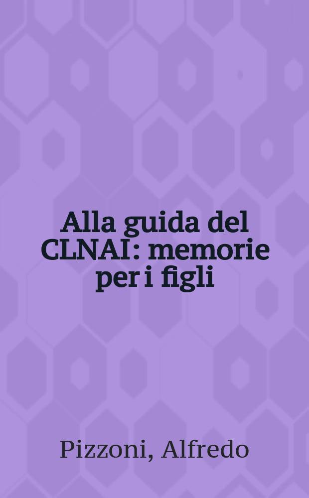 Alla guida del CLNAI : memorie per i figli = Путь национального Комитета освобождения Италии(итальянское Сопротивление)