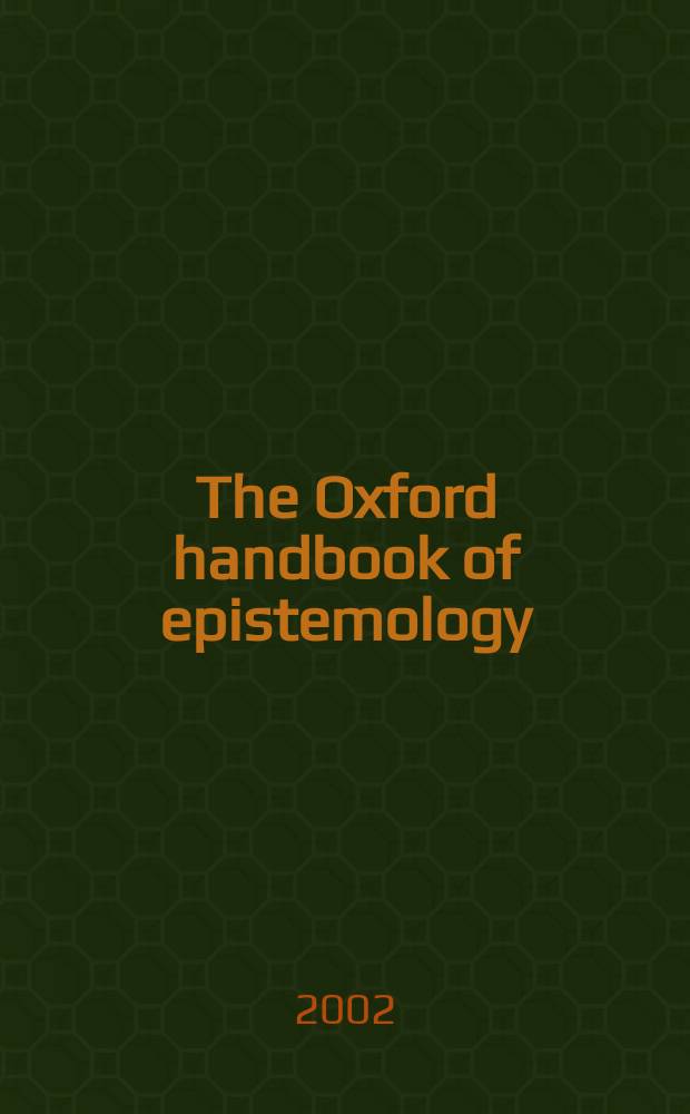 The Oxford handbook of epistemology = Оксфордский словарь эпистемологии