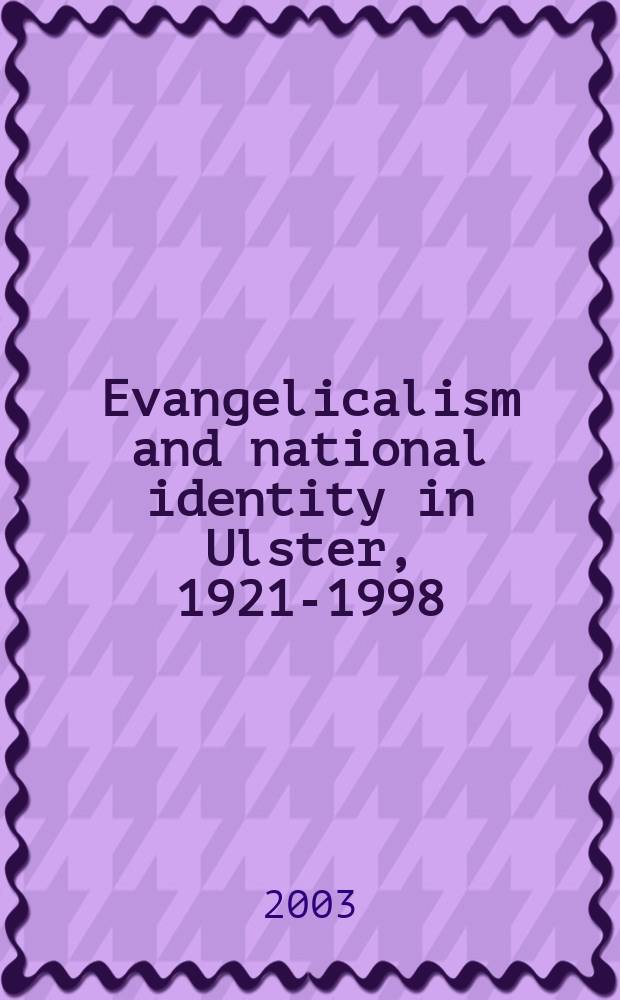 Evangelicalism and national identity in Ulster, 1921-1998 = Евангелизм м национальная идентичность в Олстере, 1921-1998
