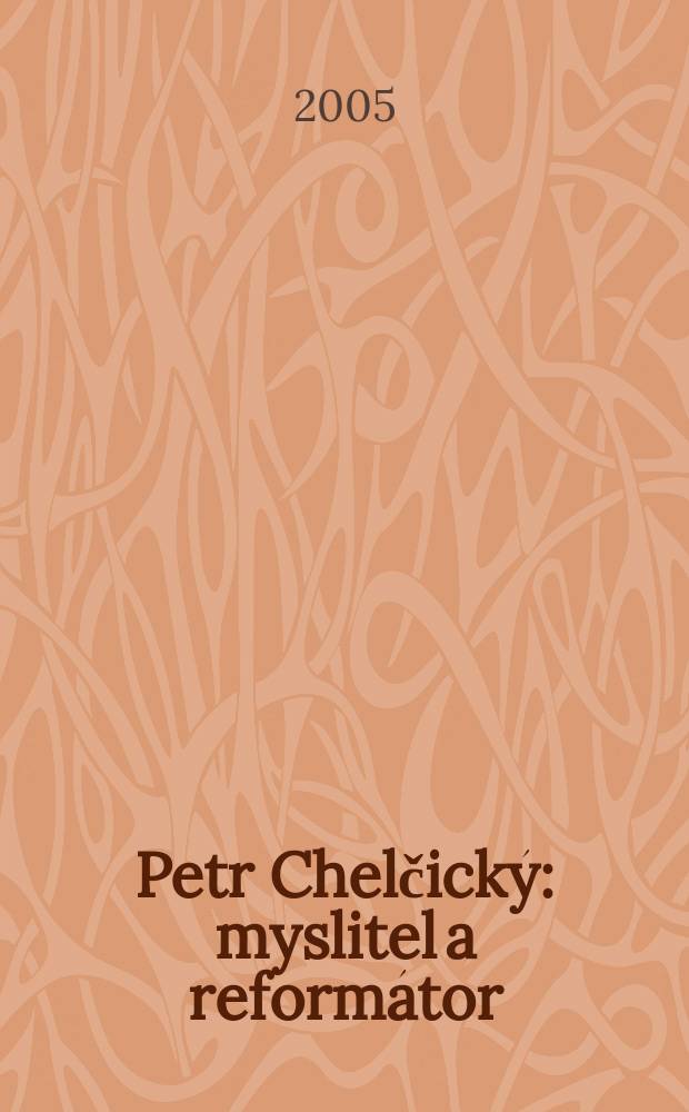Petr Chelčický : myslitel a reformátor = Петр Хельчицкий [Чешский мыслитель ХIV - ХV вв.]